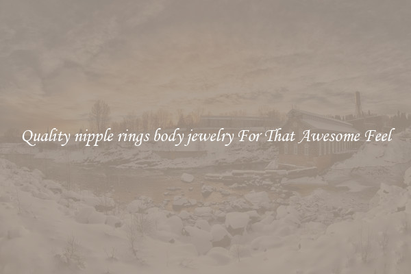 Quality nipple rings body jewelry For That Awesome Feel