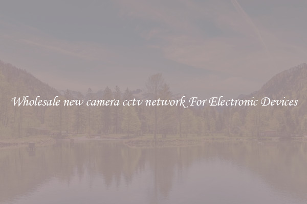 Wholesale new camera cctv network For Electronic Devices