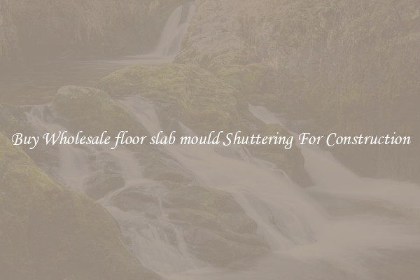 Buy Wholesale floor slab mould Shuttering For Construction