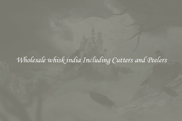 Wholesale whisk india Including Cutters and Peelers