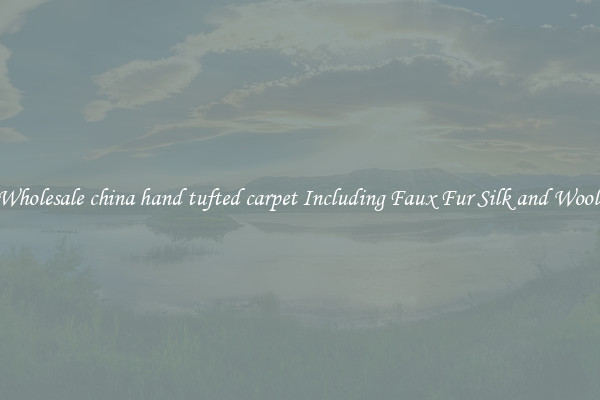 Wholesale china hand tufted carpet Including Faux Fur Silk and Wool 