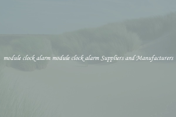 module clock alarm module clock alarm Suppliers and Manufacturers