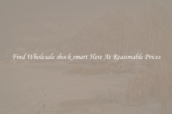 Find Wholesale shock smart Here At Reasonable Prices