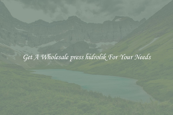 Get A Wholesale press hidrolik For Your Needs